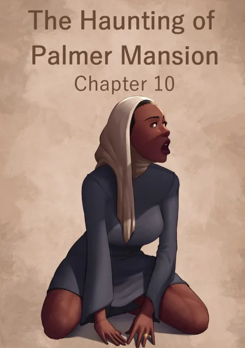 The Haunting Of The Palmer Mansion  (Chapter 10)